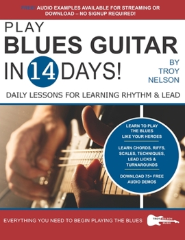 Paperback Play Blues Guitar in 14 Days: Daily Lessons for Learning Blues Rhythm and Lead Guitar in Just Two Weeks! Book
