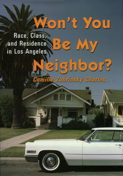 Won't You Be My Neighbor?: Race, Class, and Residence in Los Angeles