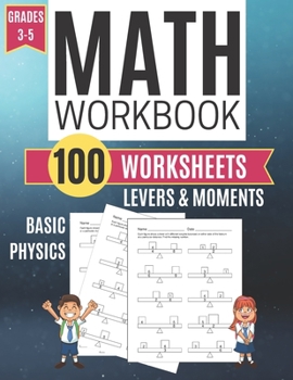 Math Workbook LEVERS & MOMENTS Basic Physics 100 Worksheets Grades 3-5