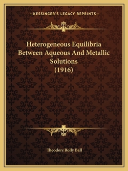 Paperback Heterogeneous Equilibria Between Aqueous And Metallic Solutions (1916) Book