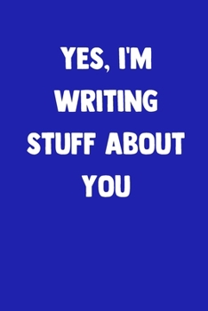 Paperback Yes, I'm Writing Stuff About You: 100 Pages - Lined Blank Journal Notebook Diary with Funny Saying Book