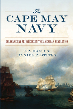 Paperback The Cape May Navy: Delaware Bay Privateers in the American Revolution Book