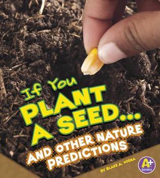 If You Plant a Seed... and Other Nature Predictions - Book  of the If Books