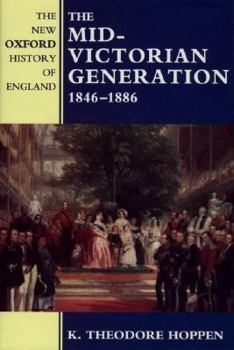 The Mid-Victorian Generation 1846-1886 (New Oxford History of England) - Book #13 of the New Oxford History of England