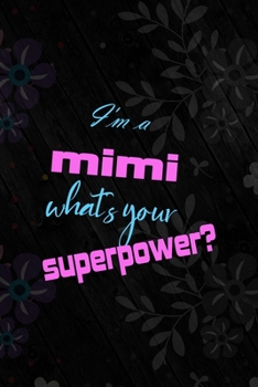 Paperback I'm A Mimi What's Your Superpower?: All Purpose 6x9 Blank Lined Notebook Journal Way Better Than A Card Trendy Unique Gift Vintage Flowers and Wood Ga Book