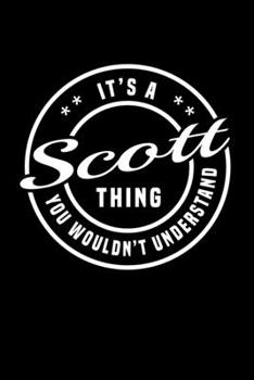 It's A Scott Thing, You Wouldn't Understand: Personalized Notebook Journal With Name Blank Lined Customized Diary Logbook Gifts
