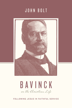 Bavinck on the Christian Life: Following Jesus in Faithful Service - Book  of the logians on the Christian Life