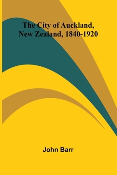 Paperback The City Of Auckland, New Zealand, 1840-1920 Book