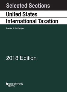 Selected Sections on United States International Taxation: 2018 (Selected Statutes)