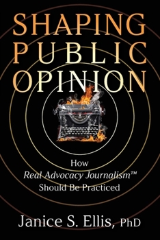 Paperback Shaping Public Opinion: How Real Advocacy Journalism(TM) Should Be Practiced Book