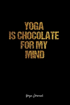 Paperback Yoga Journal: Dot Grid Journal -Yoga Is Chocolate For My Mind - Black Lined Diary, Planner, Gratitude, Writing, Travel, Goal, Bullet Book