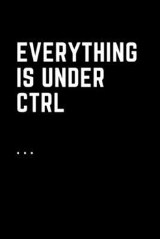 Paperback Everything Is Under Ctrl: Printable digital art for nerds.Line notebooks for note taking Book