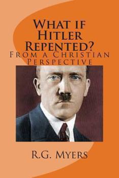 Paperback What if Hitler Repented?: (From a Christian Perspective) Book