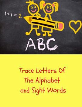 Trace Letters of the Alphabet and Sight Words: Childrens Handwriting paper with Lots and Lots of Letter Tracing Practice it's so much fun, that they won't know they're learning!
