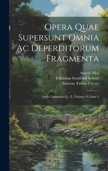 Hardcover Opera Quae Supersunt Omnia Ac Deperditorum Fragmenta: Index Latinitatis Q - Z, Volume 19, Issue 3 Book