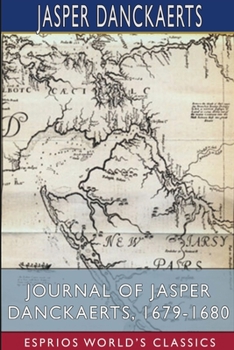 Paperback Journal of Jasper Danckaerts, 1679-1680 (Esprios Classics): Edited by Bartlett Burleigh James, B.D., PH.D. Book