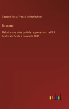 Rossane: Melodramma in tre parti da rappresentarsi nell'I.R. Teatro alla Scala, il carnevale 1839.