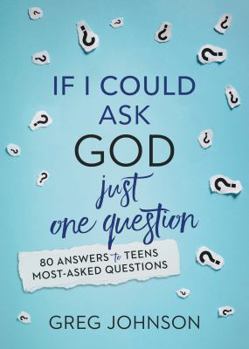 Paperback If I Could Ask God Just One Question: 80 Answers to Teens' Most-Asked Questions Book