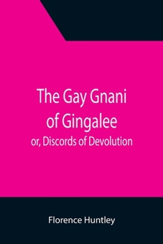 Paperback The Gay Gnani of Gingalee; or, Discords of Devolution; A Tragical Entanglement of Modern Mysticism and Modern Science Book