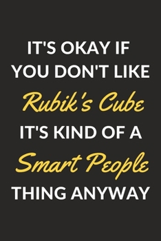 Paperback It's Okay If You Don't Like Rubik's Cube It's Kind Of A Smart People Thing Anyway: A Rubik's Cube Journal Notebook to Write Down Things, Take Notes, R Book