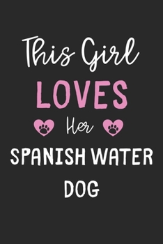This Girl Loves Her Spanish Water Dog: Lined Journal, 120 Pages, 6 x 9, Funny Spanish Water Dog Gift Idea, Black Matte Finish (This Girl Loves Her Spanish Water Dog Journal)