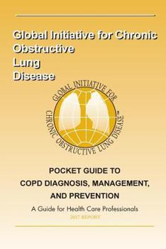 Paperback 2017 Pocket Guide to COPD Diagnosis, Management and Prevention: A Guide for Healthcare Professionals Book