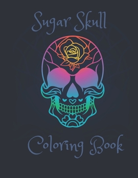 Paperback Sugar Skull Coloring Book: A beginner friendly coloring book to relieve stress or fun Book