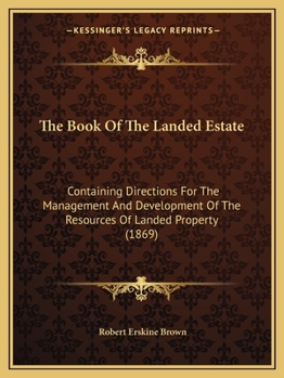 Paperback The Book Of The Landed Estate: Containing Directions For The Management And Development Of The Resources Of Landed Property (1869) Book