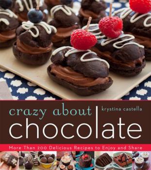 Paperback Crazy about Chocolate: More Than 200 Delicious Recipes to Enjoy and Share Book