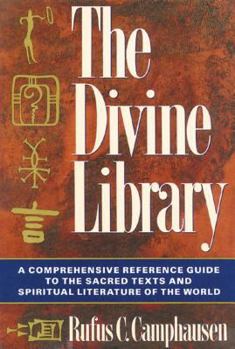 Paperback The Divine Library: A Comprehensive Reference Guide to the Sacred Texts and Spiritual Literature of the World Book