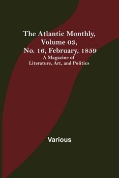 Paperback The Atlantic Monthly, Volume 03, No. 16, February, 1859; A Magazine of Literature, Art, and Politics Book