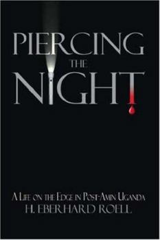 Paperback Piercing the Night: A Life on the Edge in Post-Amin Uganda Book
