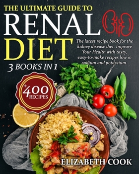 Paperback The Ultimate Guide to Renal Diet Cookbook: The latest recipe book for the kidney disease diet. Improve Your Health with tasty, easy-to-make recipes lo Book