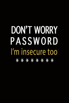 Paperback Don't Worry Password I'm Insecure Too: Password LogBook/Journal/Notebook/Organizer, Personal Paper Keeper, 6"x9" 100 Pages Writing Password User Notes Book