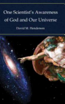 Hardcover One Scientist's Awareness of God and Our Universe Book