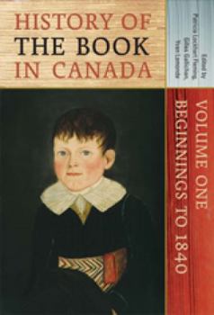 Hardcover History of the Book in Canada: Volume One: Beginnings to 1840 Book