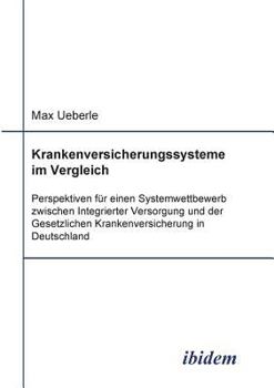 Paperback Krankenversicherungssysteme im Vergleich. Perspektiven für einen Systemwettbewerb zwischen Integrierter Versorgung und der Gesetzlichen Krankenversich [German] Book