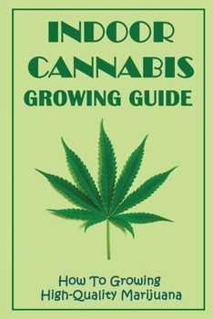 Paperback Indoor Cannabis Growing Guide: How To Growing High-Quality Marijuana: Grow Weed Easy Book