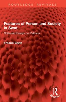 Features of Person and Society in Swat: Collected Essays on Pathans (Routledge Revivals)
