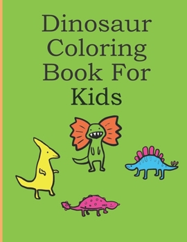 Dinosaur Coloring Book For Kids: Dinosaurs Coloring Book For Kids Ages 3-5