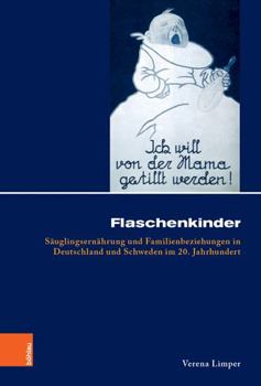 Hardcover Flaschenkinder: Sauglingsernahrung Und Familienbeziehungen in Deutschland Und Schweden Im 20. Jahrhundert [German] Book