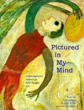 Paperback Pictured in My Mind: Contemporary American Self-Taught Art from the Collection of Dr. Kurt Gitter and Alice Rae Yelen Book