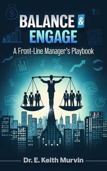 Paperback Balance & Engage: A Front-Line Manager's Playbook Book