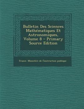 Paperback Bulletin Des Sciences Mathematiques Et Astronomiques, Volume 8 - Primary Source Edition [Latin] Book