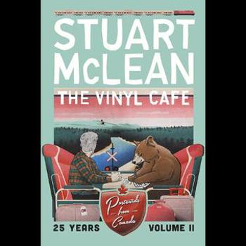 Vinyl Cafe 25 Years: Volume II, Postcards From Can