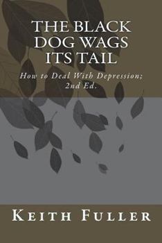 Paperback The Black Dog Wags Its Tail: How to Deal With Depression. Book