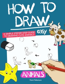 Paperback How To Draw Easy Animals: A Simple Step Guide to Draw More Than 100+ Cute Animals For Kids Book