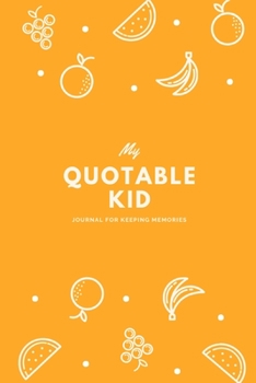 My Quotable Kid: Memory Journal a Parents Journal for Unforgettable Quotes Cute Keepsake Journal Gift for Parents Mom Dad