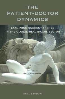 Paperback The Patient-Doctor Dynamics: Examining Current Trends in the Global Healthcare Sector Book