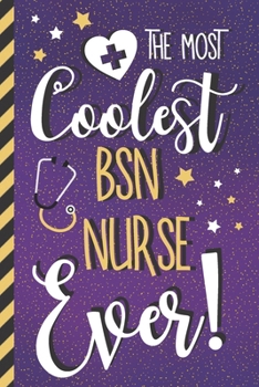 The Most Coolest BSN Nurse Ever!: BSN Nurse Gifts: Purple Lined Paperback Journal or Notebook for Women